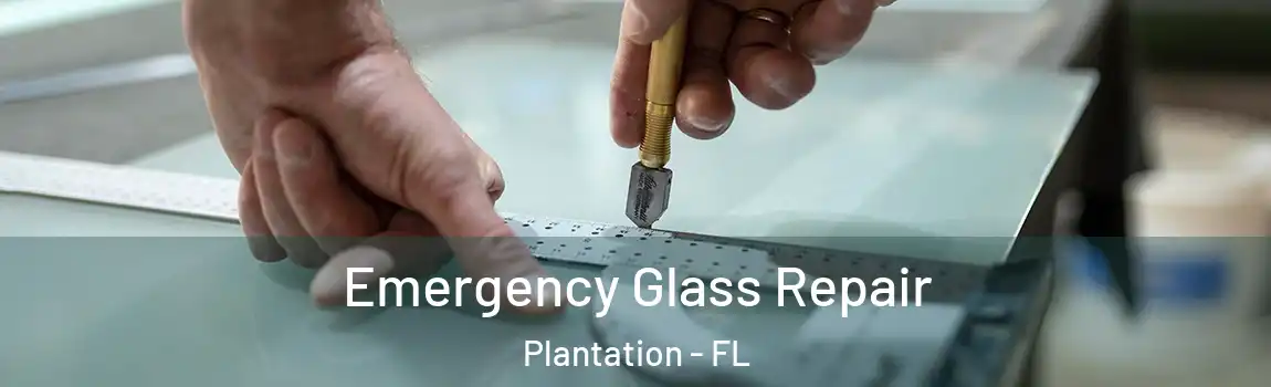 Emergency Glass Repair Plantation - FL