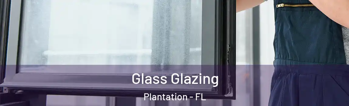 Glass Glazing Plantation - FL
