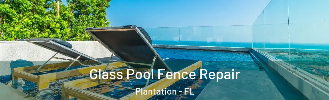 Glass Pool Fence Repair Plantation - FL