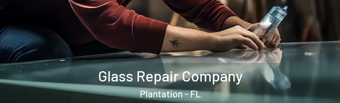 Glass Repair Company Plantation - FL