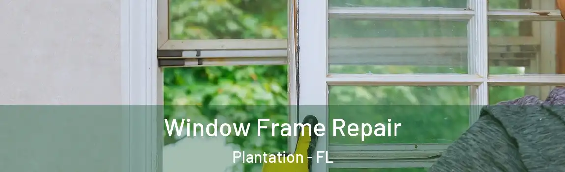 Window Frame Repair Plantation - FL